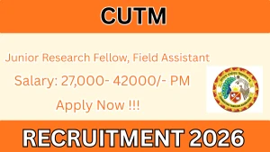 CUTM Recruitment 2026 - Apply Offline for Junior Research Fellow, Field Assistant Posts
