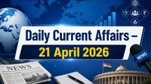 Daily Current Affairs – 21 April 2026