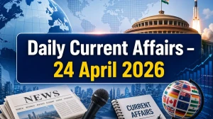 Daily Current Affairs – 24 April 2026