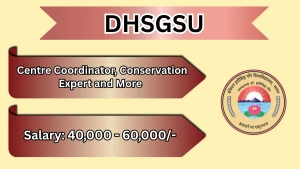 DHSGSU Recruitment 2026 - Walkin for Centre Coordinator, Conservation Expert and More Posts