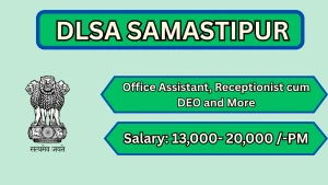 DLSA Samastipur Recruitment 2026 - Apply Offline for Office Assistant, Receptionist cum DEO and More Posts
