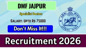 DMF Jajpur Specialist Doctors Recruitment 2026 - Walkin for 35 Posts