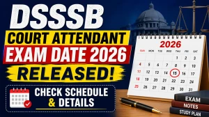 DSSSB Court Attendant Exam Date 2026 Out - Check Schedule at dsssb.delhi.gov.in