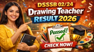 DSSSB 02/24 Drawing Teacher Result 2026 OUT (Direct Link) - Download Scorecard @ dsssb.delhi.gov.in