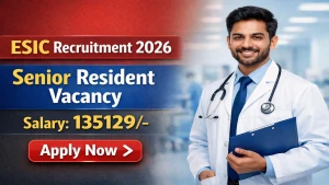 ESIC Recruitment 2026 - Walkin for Senior Residents Posts