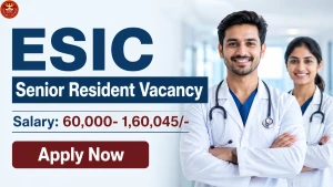 ESIC Recruitment 2026 - Apply Online for Senior Resident, Specialist Posts