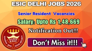 ESIC Delhi Senior Resident Recruitment 2026 – Walk in for 17 Posts