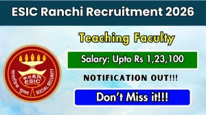 ESIC Ranchi Teaching Faculty Recruitment 2026 - Apply Offline for 78 Posts