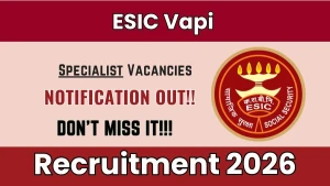 ESIC Vapi Specialist Recruitment 2026 - Walkin