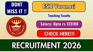 ESIC Varanasi Teaching Faculty Recruitment 2026 - Apply Online for 43 Posts