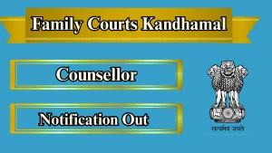 Family Court Kandhamal Counsellor Recruitment 2026 - Apply Offline