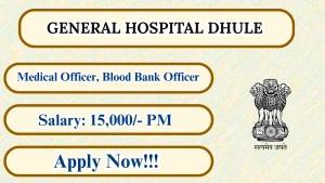 General Hospital Dhule Recruitment 2026 - Apply Offline for Medical Officer, Blood Bank Officer Posts