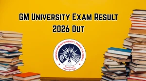 GM University Exam Result 2026 Out - Check BA B.Ed Economics & BA Core Economics 4th Sem Results Online at gmuniversity.ac.in