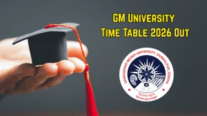 GM University Time Table 2026 Out Announced UG 2nd and 4th semester @ gmuniversity.ac.in Details Here