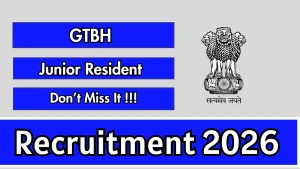 GTBH Junior Resident (MBBS) Recruitment 2026 - Apply Online for 13 Posts