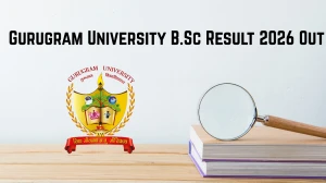 Gurugram University B.Sc Result 2026 Out - Check 1st 3rd 7th Semester B.Sc Major and B.Sc B.Ed Results Online at gurugramuniversity.ac.in