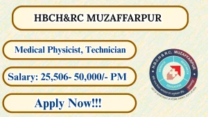 HBCH&RC Muzaffarpur Recruitment 2026 - Walkin for Medical Physicist, Technician Posts
