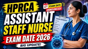 HPRCA Assistant Staff Nurse Exam Date 2026 Out at hprca.hp.gov.in Check Exam details here