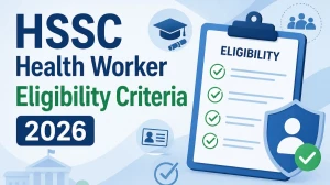 HSSC Health Worker Eligibility Criteria 2026: ChecK Age Limit,  Educational Qualification and More