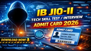 IB JIO-II Tech Skill Test / Interview Admit Card 2026 Out - Download Here