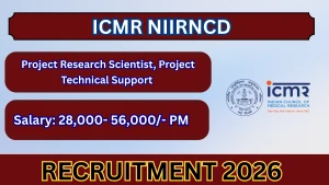 ICMR NIIRNCD Recruitment 2026 - Walkin for Project Research Scientist, Project Technical Support Posts