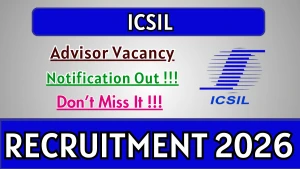ICSIL Advisor Recruitment 2026 - Apply Online