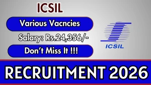 ICSIL Recruitment 2026 - Walkin for Office Assistant, MTS and More Posts