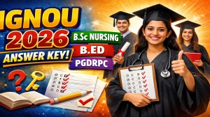 IGNOU Answer Key 2026 Download: B.Ed, B.Sc Nursing, PGDRPC Exam Solutions