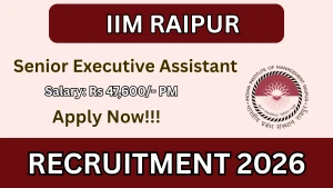 IIM Raipur Senior Executive Assistant Recruitment 2026 - Apply Online