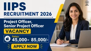 IIPS Recruitment 2026 - Apply Online for Project Officer, Senior Project Officer Posts