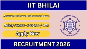 IIT Bhilai Recruitment 2026 - Apply Online for Assistant Professor, Professor and More Posts