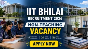 IIT Bhilai Non Teaching Recruitment 2026 - Apply Online for 47 AEE, Junior Assistant and More Posts