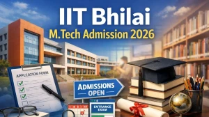 IIT Bhilai M.Tech Admission 2026: Dates, Eligibility and Step to Apply