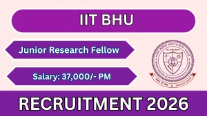 IIT BHU Junior Research Fellow Recruitment 2026 - Apply Online IIT BHU Junior Research Fellow Recruitment 2026 - Apply Online