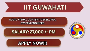 IIT Guwahati Recruitment 2026 - Apply Online for Audio Visual Content Developer, System Engineer Posts