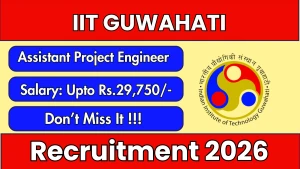 IIT Guwahati Assistant Project Engineer Recruitment 2026 - Apply Online