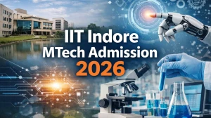IIT Indore MTech Admission 2026: Apply Online for MTech Posts, Eligibility and Last Date