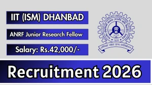 IIT (ISM) Dhanbad ANRF Junior Research Fellow Recruitment 2026 - Apply Online