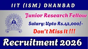 IIT (ISM) Dhanbad Junior Research Fellow Recruitment 2026 - Apply Online