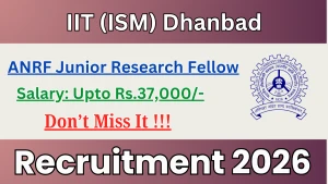 IIT (ISM) Dhanbad ANRF Junior Research Fellow (ANRF JRF) Recruitment 2026 - Apply Online