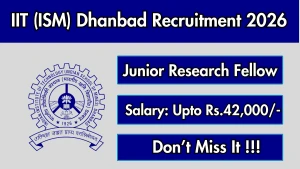 IIT (ISM) Dhanbad Junior Research Fellow Recruitment 2026 - Apply Online IIT (ISM) Dhanbad Junior Research Fellow Recruitment 2026 - Apply Online