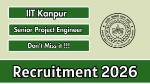IIT Kanpur Senior Project Engineer Recruitment 2026 - Apply Online