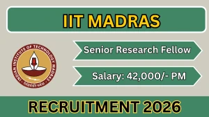 IIT Madras Senior Research Fellow Recruitment 2026 - Apply Online