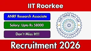IIT Roorkee ANRF Research Associate Recruitment 2026 - Apply Online