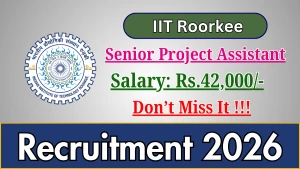 IIT Roorkee Senior Project Assistant Recruitment 2026 - Walkin