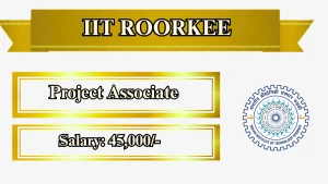 IIT Roorkee Project Associate Recruitment 2026 - Apply Online IIT Roorkee Project Associate Recruitment 2026 - Apply Online
