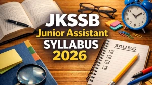 JKSSB Junior Assistant Syllabus 2026: Check Latest Exam Pattern & Topics