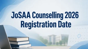 JoSAA Counselling 2026 Registration: Check Registration, Documents Needed and How to Register