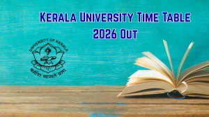 Kerala University Time Table 2026 Out - Download B.Com, B.A Exam Schedule at keralauniversity.ac.in