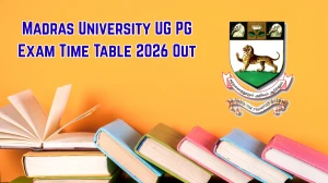 Madras University UG PG Exam Time Table 2026 Out at unom.ac.in - Download April 2026 Time Table PDF here